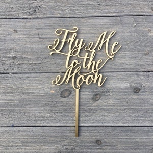 Fly Me to the Moon Wedding Cake Topper 6 inches, Anniversary Celebration Script Unique Laser Cut Toppers by Ngo Creations image 1