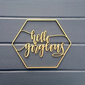 Hello Gorgeous Geometric Wall Sign 12&quot;W x 10&quot;H inches, No Back piece, Wooden Sign Nursery Girls Room Office Home Baby Gift Wood Sign