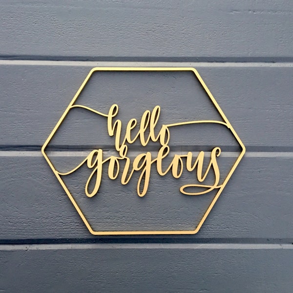 Hello Gorgeous Geometric Wall Sign 12"W x 10"H inches, No Back piece, Wooden Sign Nursery Girls Room Office Home Baby Gift Wood Sign