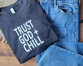 Trust God + Chill Tshirt . Faith T-Shirts . Inspirational TShirts