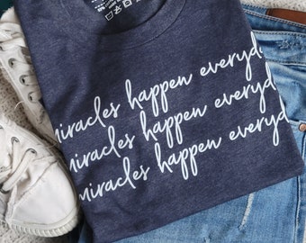 Miracles Happen Everyday Tshirt  . Christian Apparel . Bible Verse Clothing  . Inspirational Tee . Encouragement Gift