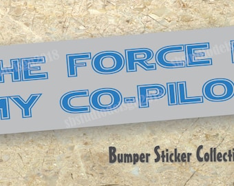 Bumper stickers. The force is my copilot.