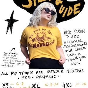 May include: A size guide for t-shirts with a woman wearing a yellow t-shirt with a brown graphic that says "This ain't my first rodeo". The guide includes sizes XS-5XL with corresponding bust measurements in inches. The text also states that all t-shirts are gender neutral, eco, and organic. The text also says "Wash no higher than 30 degrees. Don't tumble dry."