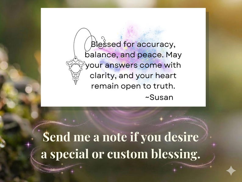 Puede incluir: Una tarjeta rectangular blanca con un dibujo lineal negro de un p&eacute;ndulo y el texto: Blessed for accuracy, balance, and peace. May your answers come with clarity, and your heart remain open to truth. ~Susan. Debajo, el texto: Send me a note if you desire a special or custom blessing.