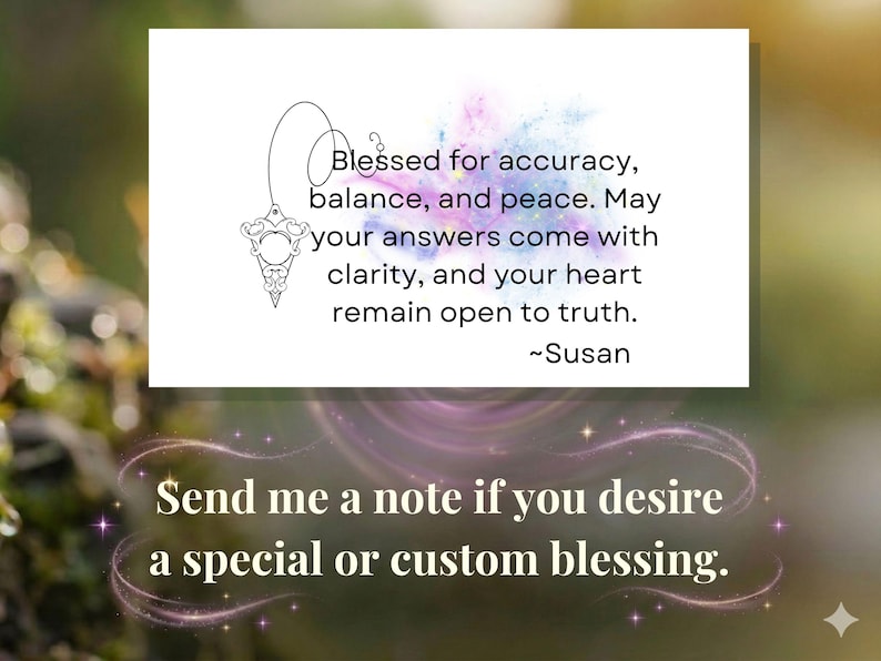Pode incluir: Um cart&atilde;o retangular branco com um desenho de linha preta de um p&ecirc;ndulo e o texto: Blessed for accuracy, balance, and peace. May your answers come with clarity, and your heart remain open to truth. ~Susan. Abaixo, o texto: Send me a note if you desire a special or custom blessing.