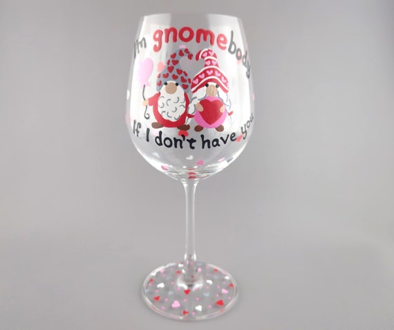 Gnome Valentine Wine glass - Hand Painted - I'm Gnomebody if I don't have you - Gift for Her - Anniversary, Valentine's Day