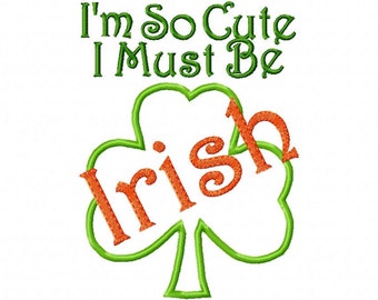 St. Patrick's Day Embroidery Design I'm So Cute I Must Be Irish  Embroidery Sayings 4x4 5x7 6x10 in the hoop Applié Instant Download