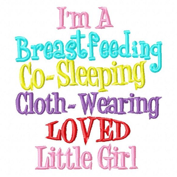 Embroidery Design I'm a Breastfeeding Co-Sleeping Cloth-Wearing Loved Little Girl Embroidery Sayings 4x4 5x7 6x10  Instant Download