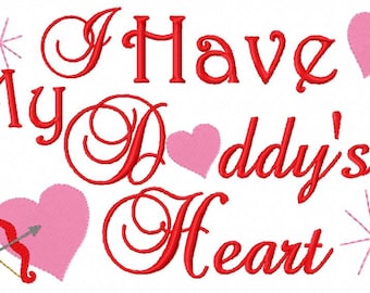 Valentine's Day  Embroidery Design  I Have My Daddy's Heart Machiene Embroidery Saying 4x4 5x7 6x10 hoop Instant Download