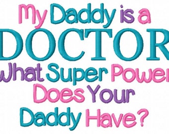 Arzt Stickerei Design My Daddy ist A Doktor was Super Power hat Ihr Daddy haben Stickerei sagen Instant Download