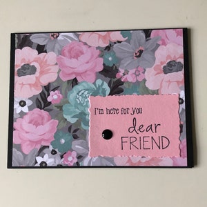 Friendship Card, I’m Here for You Dear Friend Handmade Greeting Card