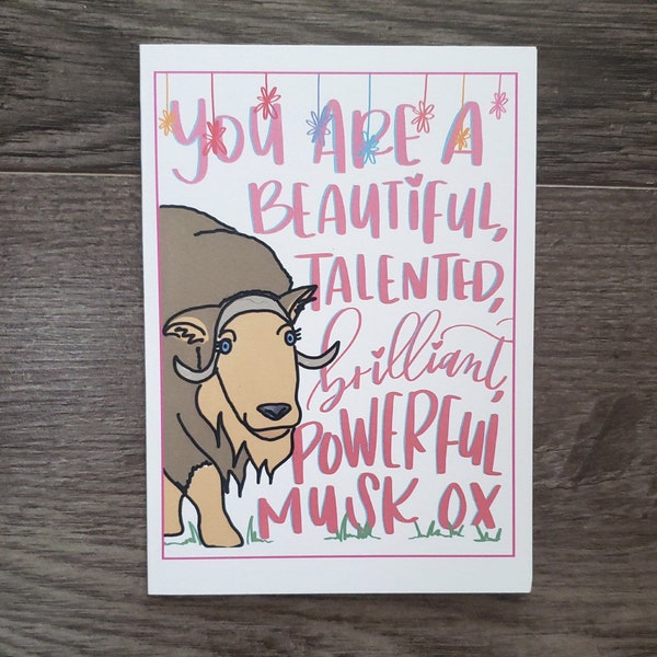 Greeting Card: "You are a beautiful, talented, brilliant, powerful musk ox"