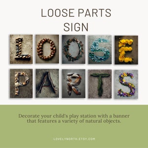 May include: A printable sign that says "Loose Parts" in large letters made of natural materials. The letters are made of stones, acorns, leaves, glass beads, dandelions, seashells, twigs, feathers, pine needles, and flowers. The sign is perfect for a child's play area.