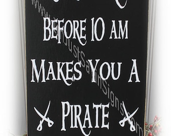 Drinking Rum Before 10 am Makes You A Pirate Not An Alcoholic Sign