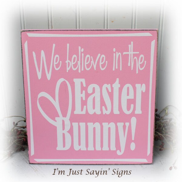 We Believe In The Easter Bunny Wood Sign