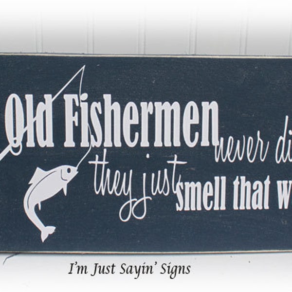 Old Fishermen Never Die They Just Smell That Way Wood Sign