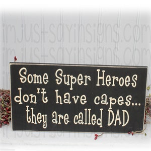 Some Super Heroes Don&#39;t Have Capes...They Are Called Dad Wood Sign
