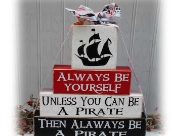 Always Be Yourself Unless You Can Be A Pirate Wood Blocks