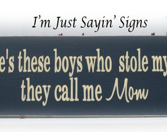 There's These Boys Who Stole My Heart They Call Me Mom Wood Sign