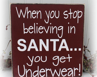 When You Stop Believing In Santa You Get Underwear Sign