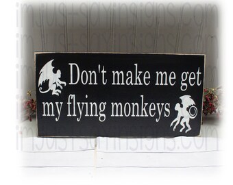 Don't Make Me Get My Flying Monkeys Wood Sign, Wizard of Oz Decor, Oz Lover Gift,  Wicked Witch Sign, Halloween Decoration, Primitive sign