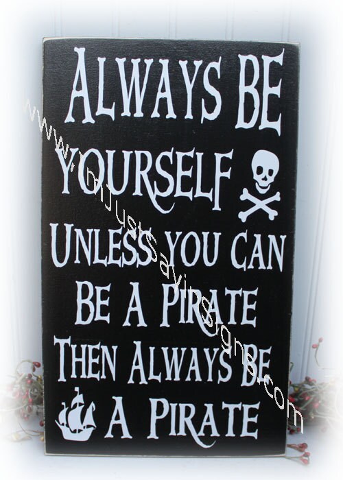 Shabby chic wooden sign Always be yourself unless you can be a Pirate... 