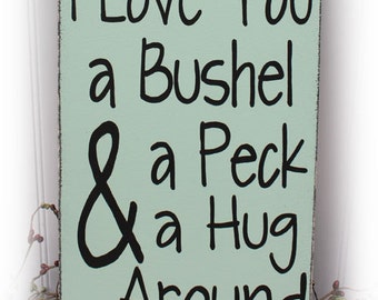 I Love You A Bushel And A Peck And A Hug Around The Neck Wood Sign