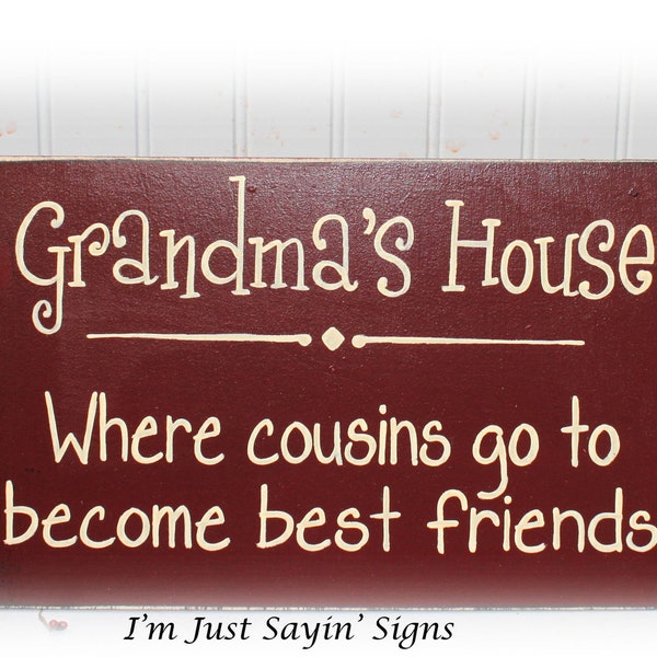Grandmas House Where Cousins Go To Become Best Friends Sign