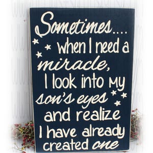 Son Wood Sign Sometimes When I Need A Miracle I Look Into My Son&#39;s Eyes And Realize I Already Have Created One