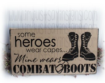 Some Heroes Wear Capes Mine Wears Combat Boots  Wood Sign