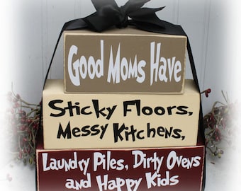 Good Moms Have Sticky Floors, Messy Kitchens, Laundry Pile, Dirty Ovens and Happy Kids Wood Stacking Blocks