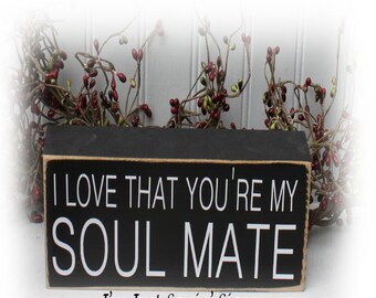 I love that you're my soul mate wood block sign