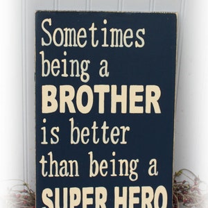 Sometimes Being A Brother Is Better Than Being A Super Hero Wood Sign