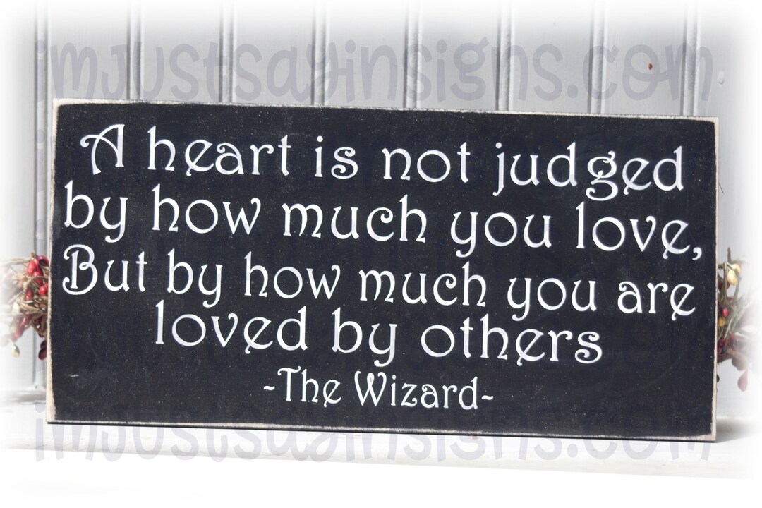 A Heart is Not Judged by How Much You Love Sign, Wizard of Oz Sign ...