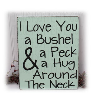 I Love You A Bushel And A Peck And A Hug Around The Neck Wood Sign