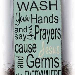 Wash Your Hands And Say Your Prayers Cause Jesus And Germs Are Every Where Wood Sign