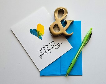 You're My Good Feeling – Letterpress Paint A2 Greeting Card (She Paints Me Blue)