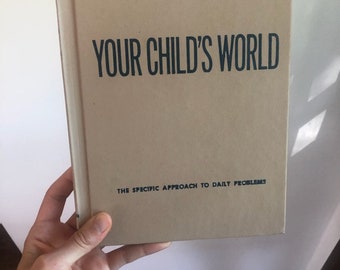 Vintage Hardcover 1970s Reference Book, Your Child's World, The Specific Approach to Daily Problems, Vintage Parenting Book, Family, Parents