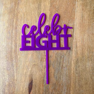 CelebrEIGHT cake topper, celebrEIGHT topper, Laser cut acrylic cake topper, acrylic decorations, 8th birthday decorations, eight cake ideas