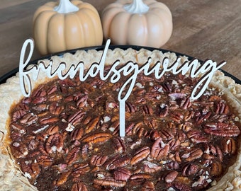 Friendsgiving Cake Topper: Birch or Acrylic Pie Decoration