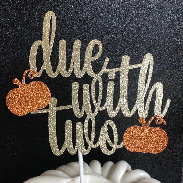 Twins baby shower, October twin baby shower, pumpkin baby shower, due with two cake topper, twins cake topper, baby shower cake topper