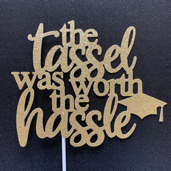 The tassel was worth the hassle cake topper, Graduation cake topper, congrats grad cake topper, graduation party decorations, class of 2020
