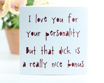 I love you for your personality, but that dick is a really nice bonus. Birthday, Anniversary, just because.