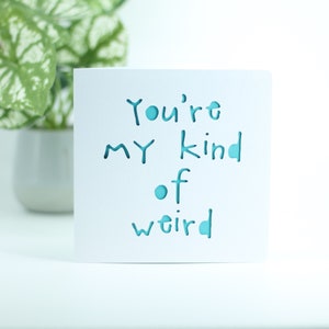 Tu es mon genre de carte d'anniversaire bizarre et idiote, carte d'anniversaire bizarre bizarre, sarcastique, juste parce que la carte, carte d'amour sarcastique, carte sarcastique