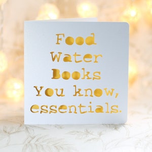 Food, water, books - you know, essentials, readers, card for a reader, book lover, birthday book card, girlfriend card, boyfriend card