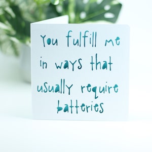 You fulfill me in ways that usually require batteries.
