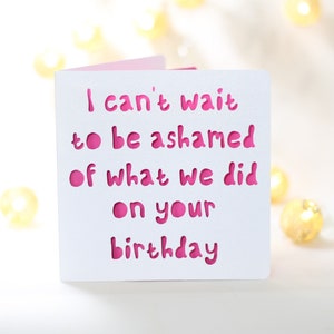 J’ai hâte d’avoir honte de ce qu’on a fait le jour de ton anniversaire, drôle, Carte pour lui elle, femme mari petit ami anniversaire, carte sarcastique