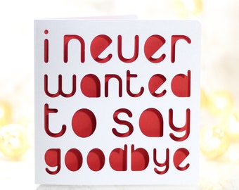 I never wanted to say goodbye.  A papercut sorry card to apologise for a breakup