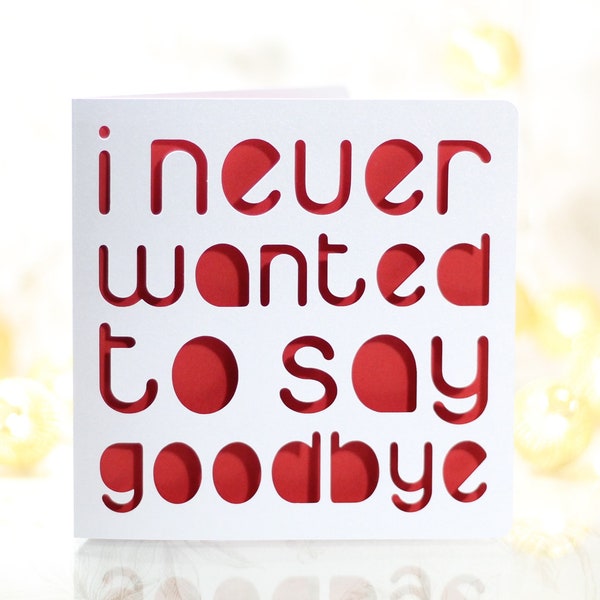 I never wanted to say goodbye.  A papercut sorry card to apologise for a breakup