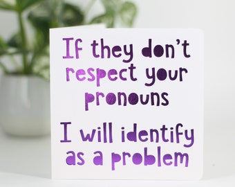 If they don't respect your pronouns, I will identify as a problem, trans support card, transition card, mtf card, ftm card, queer card